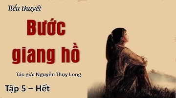 BƯỚC GIANG HỒ - Tập 5 (hết) -  Tác giả: Nguyễn Thụy Long