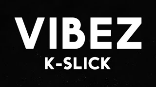K-Slick - VIBEZ (Official Lyric Video) [New Hip Hop Music 2020]