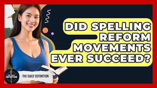 Did Spelling Reform Movements Ever Succeed? - The Daily Definition