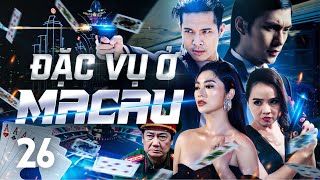 MACAO SECRET AGENT - Episode 26/37 | Vietnamese Action Crime Movie | Truong The Vinh, Thanh Truc