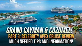 GRAND CAYMAN & COZUMEL - PART 3 of Celebrity Apex Western Caribbean Cruise Review by a vegan -ADVICE