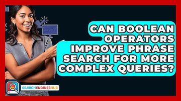 Can Boolean Operators Improve Phrase Search For More Complex Queries? - SearchEnginesHub.com