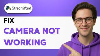 How to Fix Camera Not Working in StreamYard [2026 Full Guide]