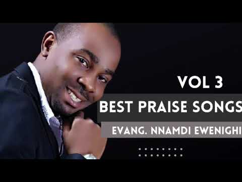 Best Praise Songs Vol 3  Nnamdi Ewenighi Latest Nigerian Gospel Music 2023