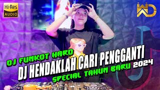 DJ FUNKOT HARD - DJ HENDAKLAH CARI PENGGANTI - SPECIAL TAHUN BARU 2024 - FULL BASS NONSTOP