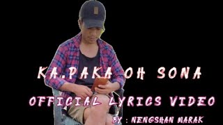 Video thumbnail of "Ka.paka oh sona || Official lyrics videos|| Nengshan Marak|| S-Cheng || Prod JR beat•"