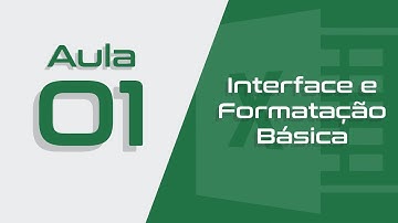Excel Aula #01 - Como Excel Funciona - Interface e Formatação Básica