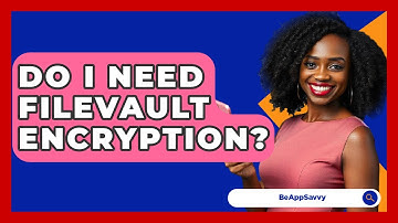 Do I Need FileVault Encryption? - Be App Savvy
