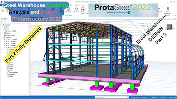 Steel Warehouse Modeling, Analysis and Design in Protastructure 2022 (Part 2)