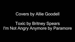 Allie Goodell - Toxic & Not Angry Anymore Cover