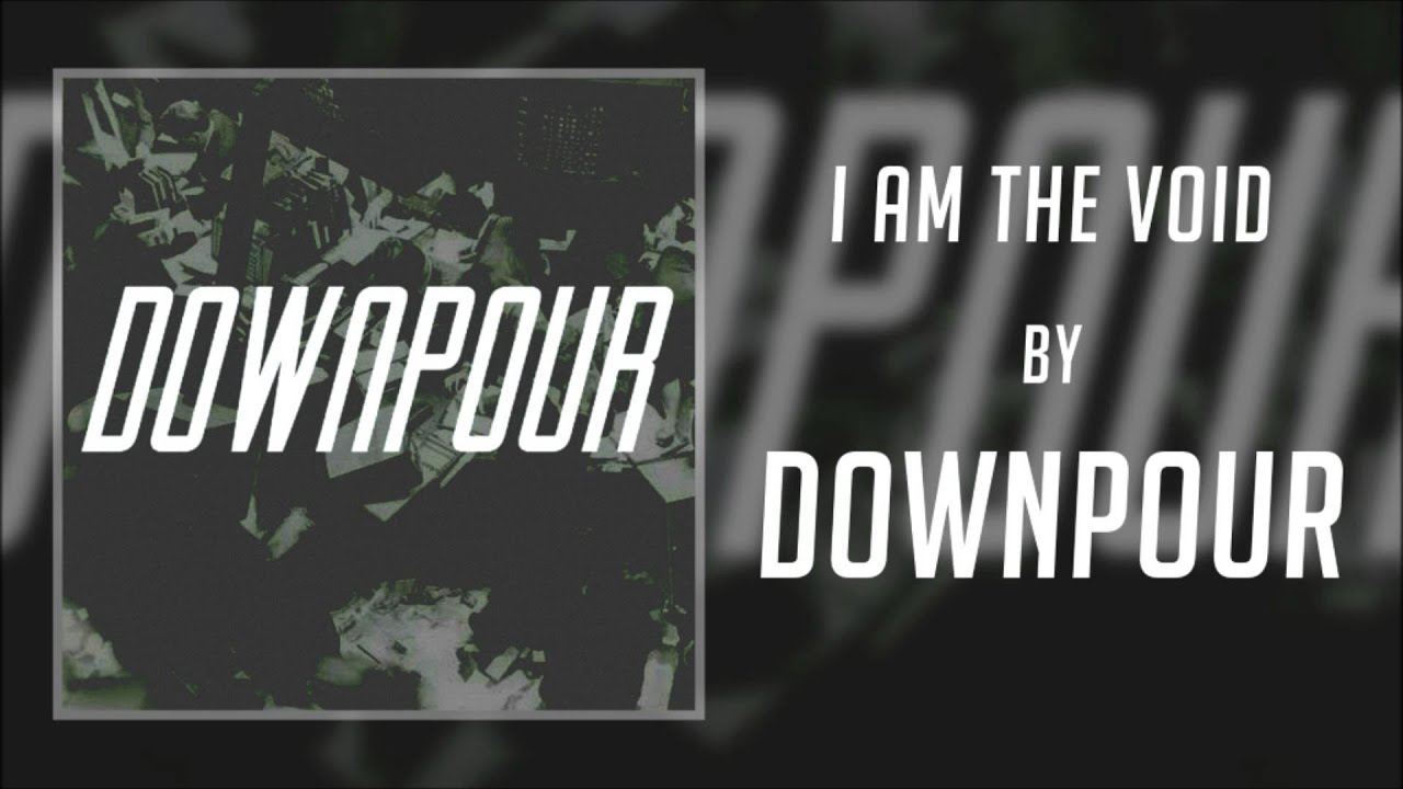 DOWNPOUR - I Am The Void