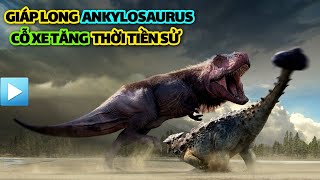 Giáp long Ankylosaurus - CỖ XE TĂNG thời tiền sử