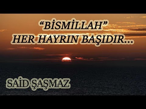 Said Şaşmaz - Bismillah Her Hayrın Başıdır..! (1. Söz)