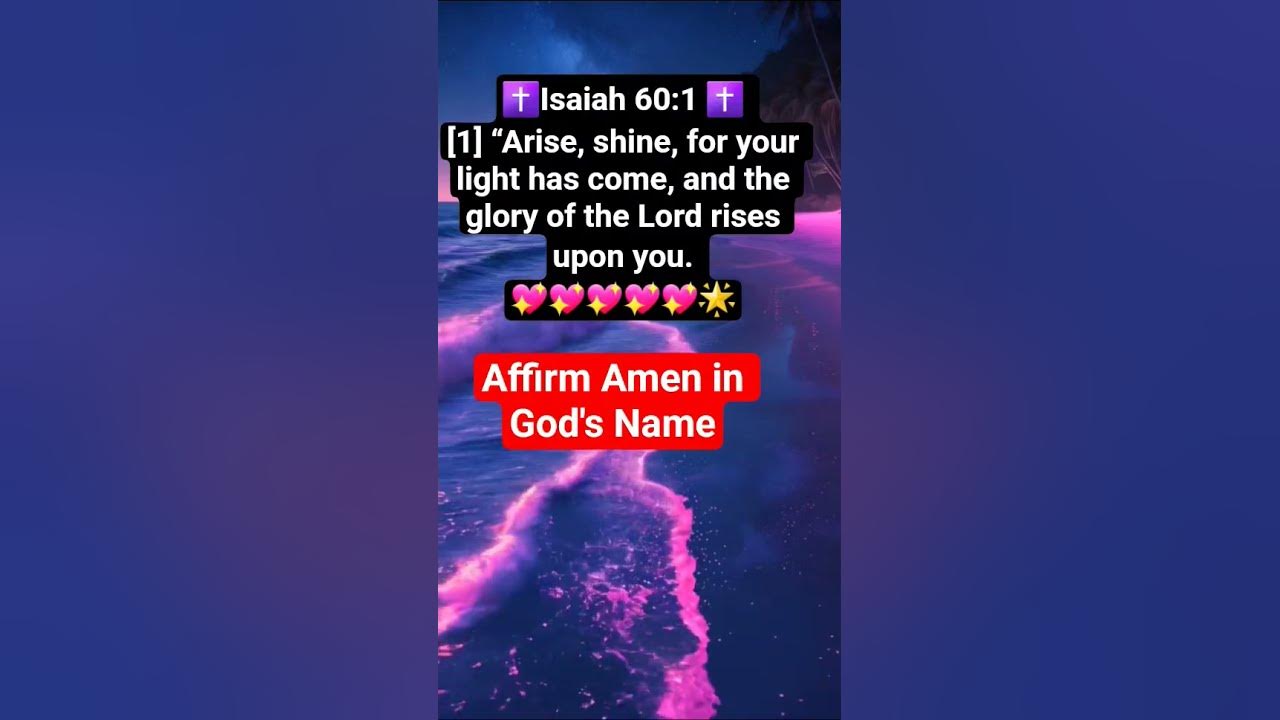 Isaiah 60:1 NIV
[1] “Arise, shine, for your light has come, and the glory of the Lord rises...
