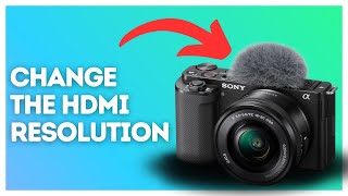 How to change the HDMI resolution on Sony ZV-E10?