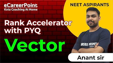 Vector | NEET Aspirants | Rank Accelerator with PYQ | Anant Sir | eCareerPoint-NEET
