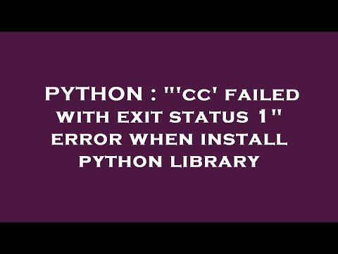 PYTHON : "'cc' failed with exit status 1" error when install python library