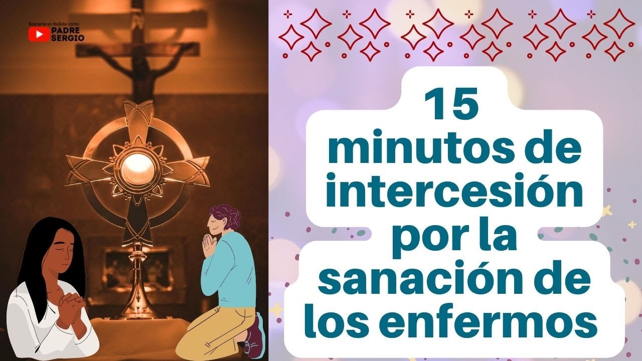 15 minutos ⏱️ de intercesión 🛐 por la sanación de los enfermos - YouTube