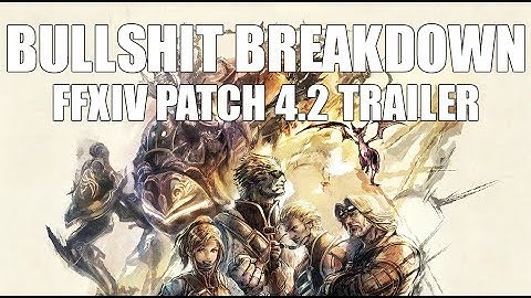 Patch 4.2 Trailer - BULLSHIT Breakdown FFXIV