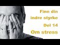 Finn din indre styrke Del 14 - Om stress