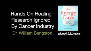 Dr. William Bengston's Hands On Healing Research Ignored by Cancer Industry