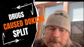 Dokken "They Were All Addicts, Drugs Caused Band Break Up I Did Not Do Drugs They Did"