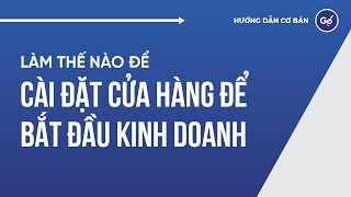 Làm thế nào để cài đặt cửa hàng để bắt đầu kinh doanh trên GoSELL? Làm thế nào để cài đặt cửa hàng để bắt đầu kinh doanh trên GoSELL?