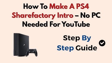 How To Make A PS4 Sharefactory Intro – No PC Needed For YouTube
