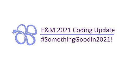 New Office E&M Coding in 2021