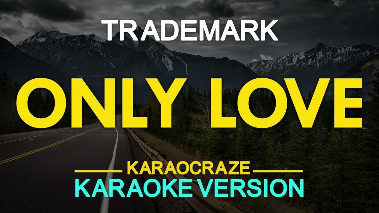 ONLY LOVE - Trademark (KARAOKE Version) ONLY LOVE - Trademark (KARAOKE Version)