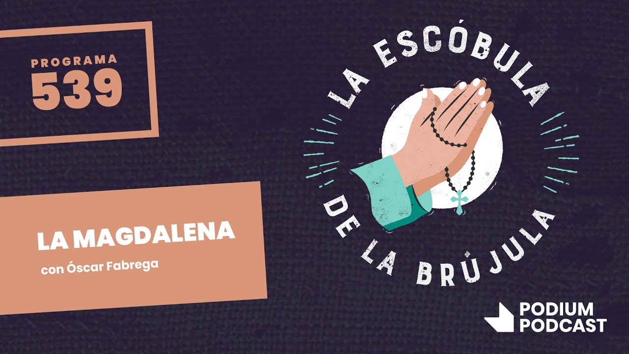 La escóbula de la brújula 539: La Magdalena