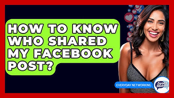 How To Know Who Shared My Facebook Post? - Everyday-Networking
