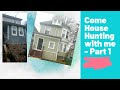 Come House Hunting with Me - Part 1