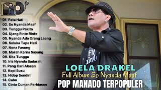 Download Lagu Pop Manado Terpopuler Loela Drakel Full Album So Nyanda Maaf