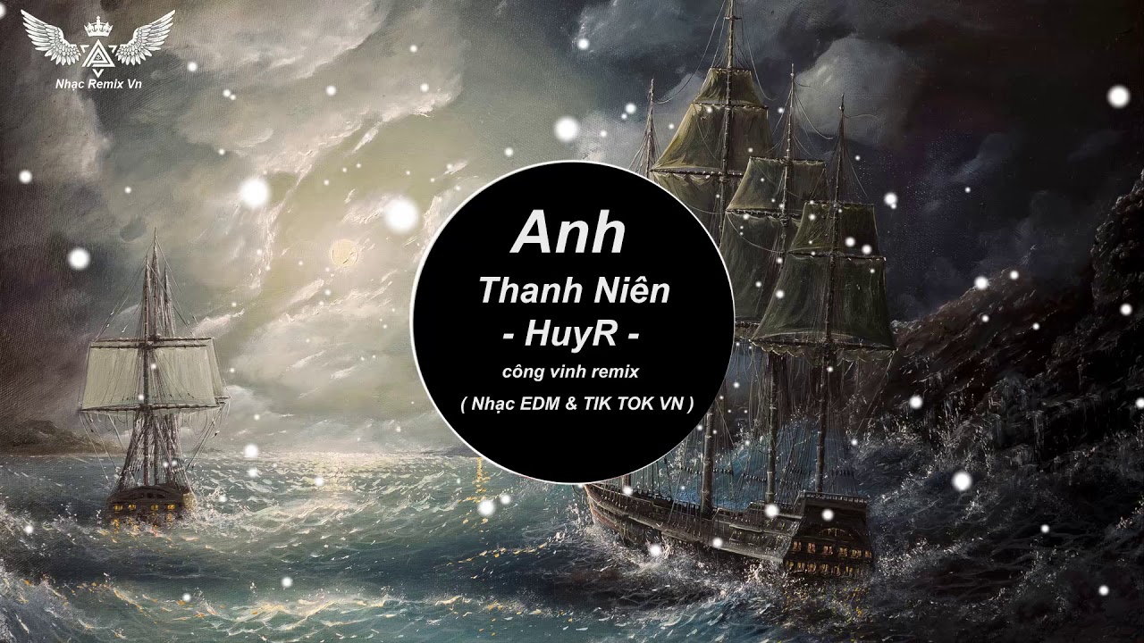 Anh Thanh Niên - Huy R - Công Vinh Remix ( Nhạc Htrol Vn ) EDM Tik Tok ...
