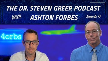 The Dr. Steven Greer Podcast - Episode 12 with Special Guest Ashton Forbes