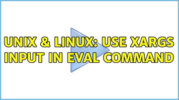 Unix & Linux: Use xargs input in eval command (2 Solutions!!)