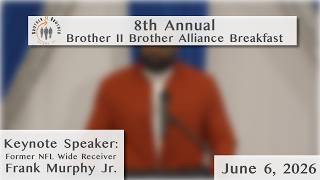 8th Annual Brother II Brother Alliance LLC Community Breakfast feat. Frank Murphy Jr.