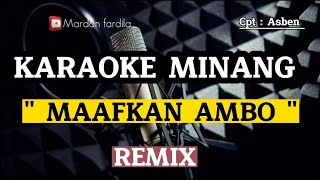 KARAOKE MINANG - MAAFKAN AMBO - REMIX CPT : Asben