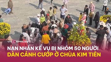 Khách hành hương bị nhóm 50 người dàn cảnh cướp ở chùa Kim Tiên, An Giang | VnExpress