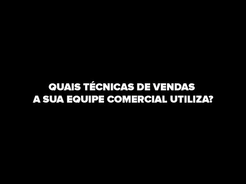 QUAIS TÉCNICAS DE VENDAS A SUA EQUIPE COMERCIAL UTILIZA?