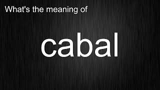What's the meaning of cabal, How to pronounce cabal