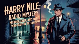 Harry Nile: Hour of My Death | Radio Mystery | Murder, Exile, and Men Who Wait in the Dark
