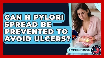 Can H Pylori Spread Be Prevented To Avoid Ulcers? - Ulcer Support Network