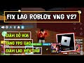 Fix Lag Roblox VNG V27 Mới Nhất | Giảm Đồ Hoạ, Tăng Fps Cao - Fix Lag Blox Fruit Update 27