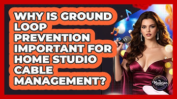 Why Is Ground Loop Prevention Important For Home Studio Cable Management?