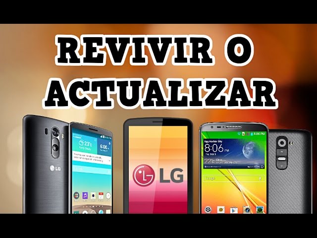 REVIVIR O ACTUALIZAR TU MÓVIL LG | CUALQUIER MODELO SIN COMPLICACIONES -  YouTube