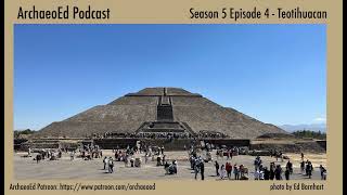 Teotihuacan  ArchaeoEd S5E4 (Dr. Ed Barnhart)