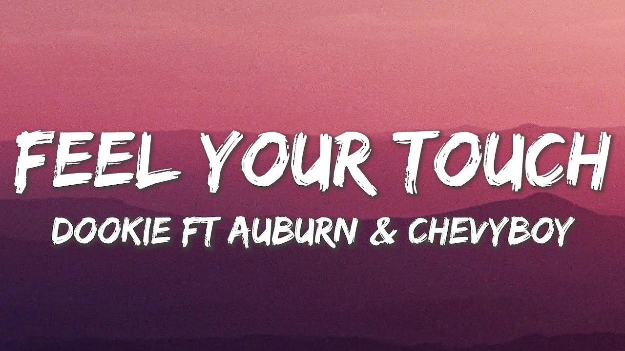 Feel Your Touch   Dookie ft Auburn  Chevyboy  I love you boy Lyrics