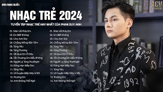 Nhạc Trẻ 2024 | Nhìn Về Phía Em, Em Biết Không, Cho Anh Say | Nhạc Trẻ Phan Duy Anh Hay Nhất 2024